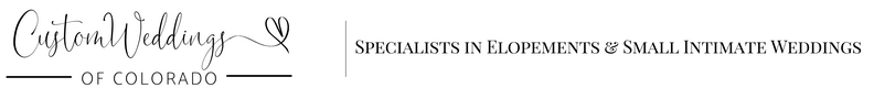 Custom Weddings of Colorado: Specialists in Small Intimate Weddings & Elopements